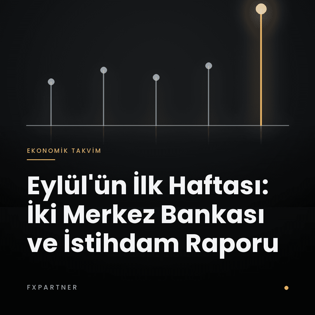 Eylül'ün İlk Haftası: İki Merkez Bankası, İki ISM ve 16 Eylül'ü Belirleyecek İstihdam Raporu