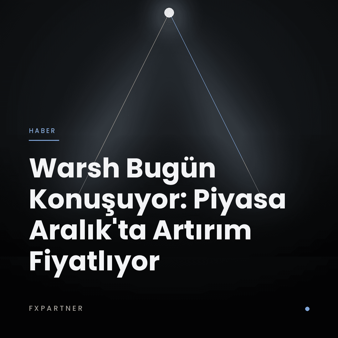 Warsh Konuşmasından Önce: Piyasa Eylül'de Artırım Değil, Aralık'ta Artırım Fiyatlıyordu